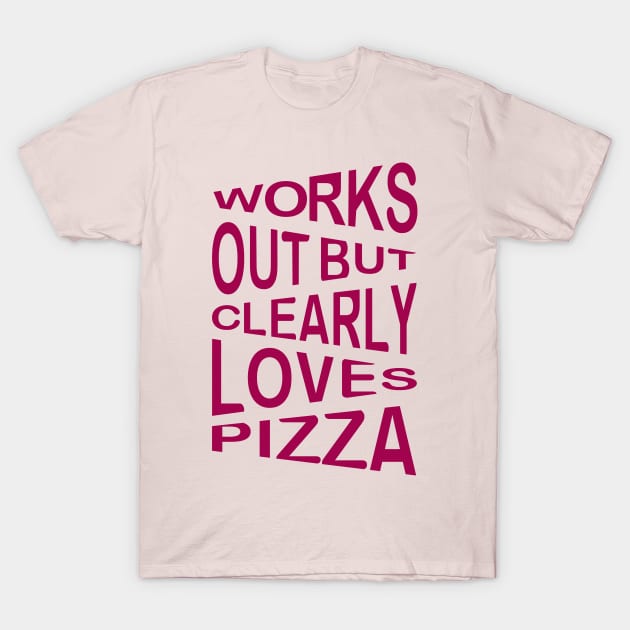 Works Out But Clearly Loves Pizza T-Shirt by ZSAMSTORE